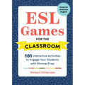 ESL Games for the Classroom: 101 Interactive Activities to Engage Your Students with Minimal Prep