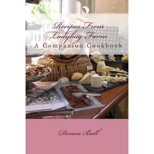 Recipes From Ladybug Farm: A Companion Cookbook