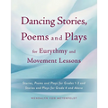 Dancing Stories, Poems and Plays for Eurythmy and Movement Lessons