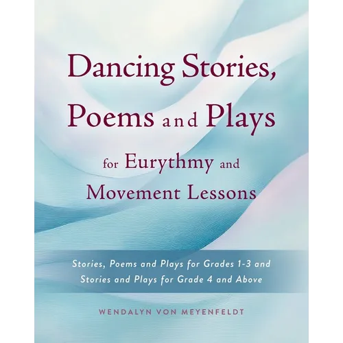 Dancing Stories, Poems and Plays for Eurythmy and Movement Lessons