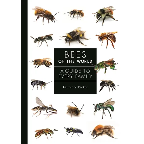 Bees of the World: A Guide to Every Family