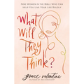 What Will They Think?: Nine Women in the Bible Who Can Help You Live Your Life Boldly