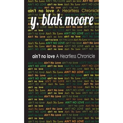 Ain't No Love: A Heartless Chronicle