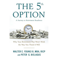 The 5th Option: Why Your Retirement Plan Won't Work the Way You Think It Will