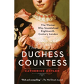 The Duchess Countess: The Woman Who Scandalized Eighteenth-Century London
