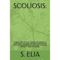 Scoliosis: : A Fresh Look at What Causes the Idiopathic Functional Scoliosis and Home Exercises to Stop the Progression of the Cu