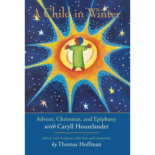 A Child in Winter: Advent, Christmas, and Epiphany with Caryll Houselander
