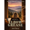 Blessings in Elbow Grease