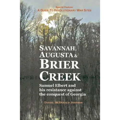 Savannah, Augusta & Brier Creek: Samuel Elbert and his resistance against the conquest of Georgia