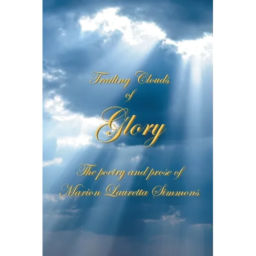 Trailing Clouds Of Glory: The poetry and prose of Marion Lauretta Simmons