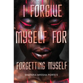 I Forgive Myself for Forgetting Myself