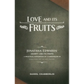 Love and Its Fruits: Jonathan Edwards' Charity and Its Fruits Summarized for the 21st Century