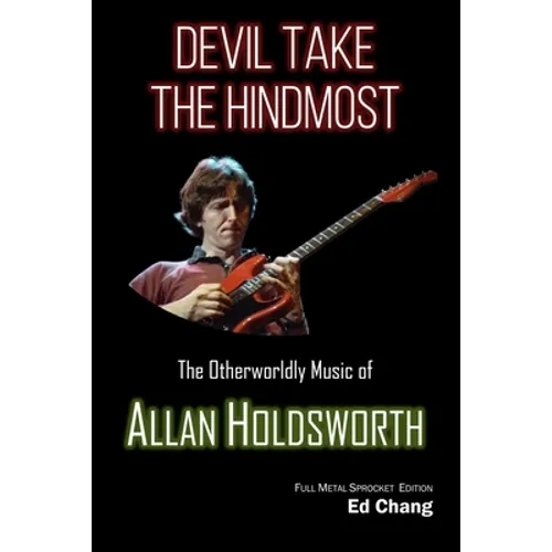 Devil Take the Hindmost, The Otherworldly Music of Allan Holdsworth: FMS Edition