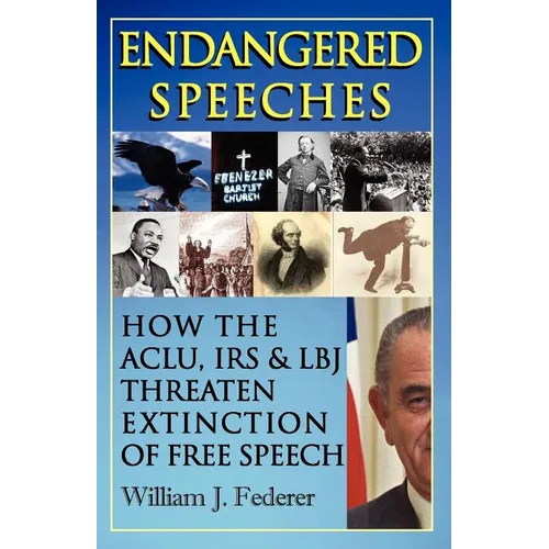 Endangered Speeches - How the ACLU, IRS & LBJ Threaten Extinction of Free Speech