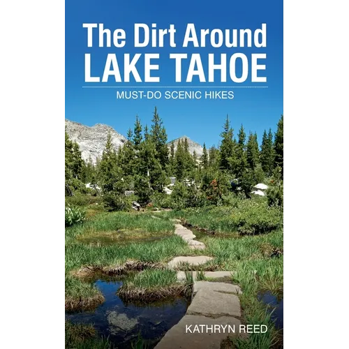 The Dirt Around Lake Tahoe: Must-Do Scenic Hikes
