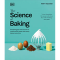 The Science of Baking: Everything You Need to Know to Create Perfect Sweet and Savory Bakes, Every Time
