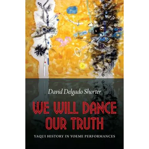 We Will Dance Our Truth: Yaqui History in Yoeme Performances