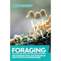 Foraging: Recognizing Toxic and Poisonous Wild Plants and Mushrooms