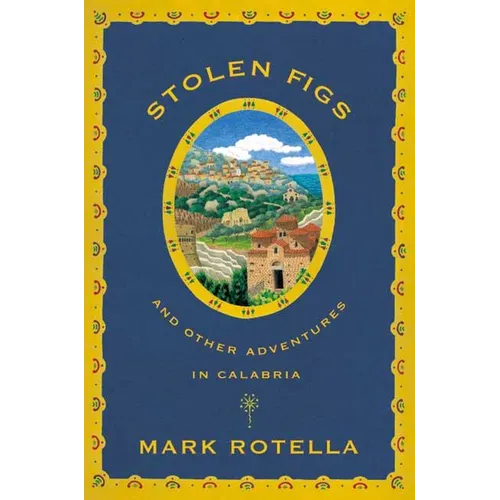 Stolen Figs: And Other Adventures in Calabria