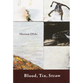 Blood, Tin, Straw: Blood, Tin, Straw: Poems