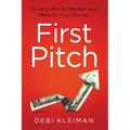 First Pitch: Winning Money, Mentors, and More for Your Startup