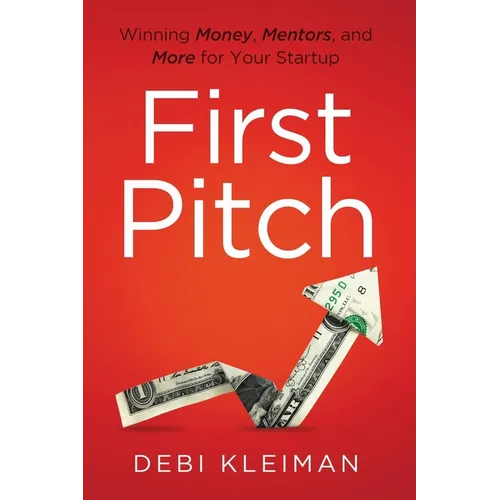 First Pitch: Winning Money, Mentors, and More for Your Startup