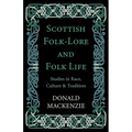 Scottish Folk-Lore and Folk Life - Studies in Race, Culture and Tradition