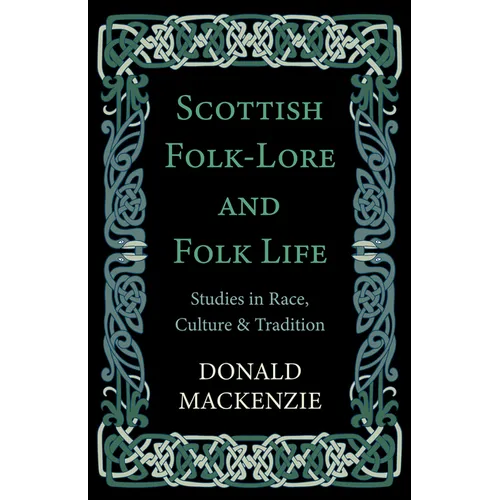 Scottish Folk-Lore and Folk Life - Studies in Race, Culture and Tradition