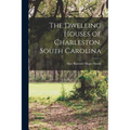 The Dwelling Houses of Charleston, South Carolina
