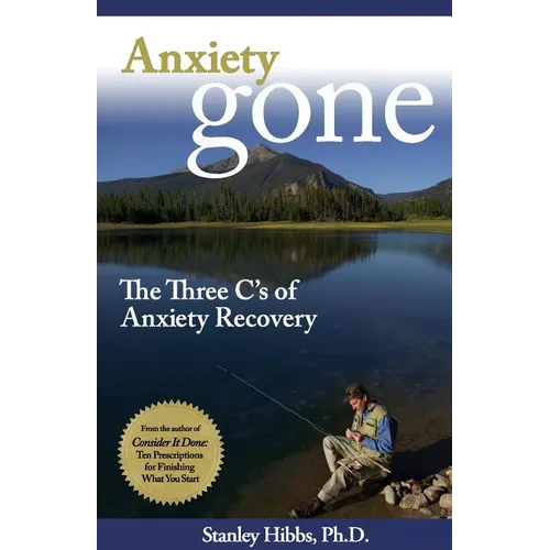 Anxiety Gone: The Three C's of Anxiety Recovery