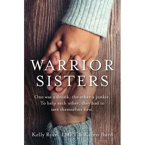 Warrior Sisters: One was a drunk, the other a junkie. To help each other, they had to save themselves first