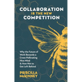 Collaboration Is the New Competition: Why the Future of Work Rewards a Cross-Pollinating Hive Mind & How Not to Get Left Behind