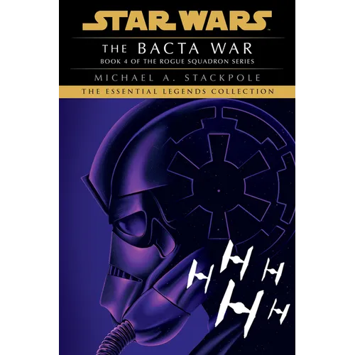The Bacta War: Star Wars Legends (Rogue Squadron)