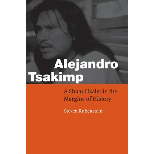 Alejandro Tsakimp: A Shuar Healer in the Margins of History