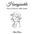 Honeysuckle: Poems and Stories from a Black Southerner