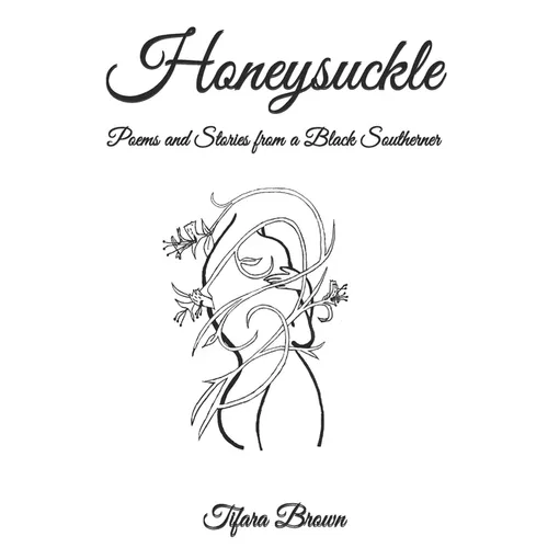 Honeysuckle: Poems and Stories from a Black Southerner