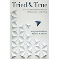 Tried and True: The Countercultural Virtues of Christian Leadership
