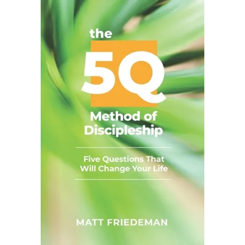 The 5Q Method of Discipleship: 5 Questions That Will Change Your Life