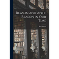Reason and Anti-reason in Our Time
