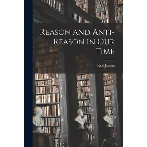 Reason and Anti-reason in Our Time