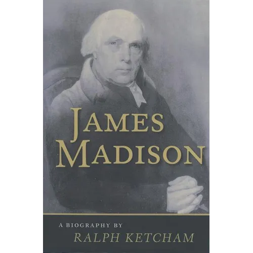 James Madison: A Biography