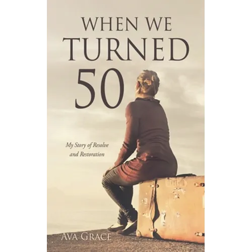 When We Turned 50: My Story of Resolve and Restoration