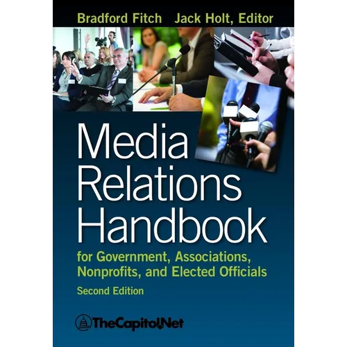 Media Relations Handbook: For Government, Associations, Nonprofits, and Elected Officials