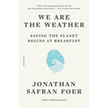 We Are the Weather: Saving the Planet Begins at Breakfast