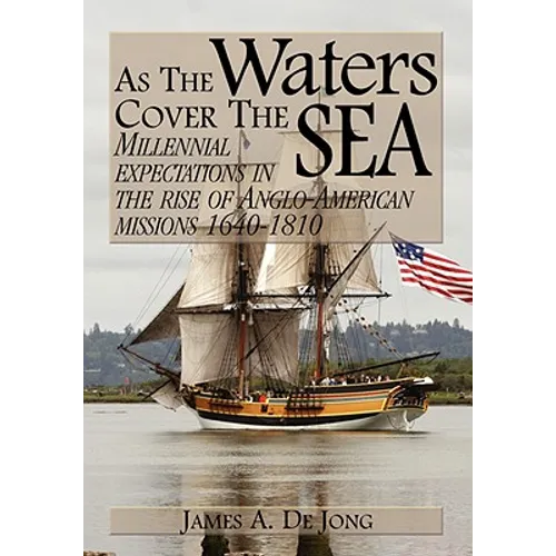 As the Waters Cover the Sea: Millennial Expectations in the Rise of Anglo-American Missions 1640-1810