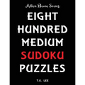 800 Medium Sudoku Puzzles To Keep Your Brain Active For Hours: Active Brain Series Book