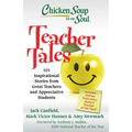 Chicken Soup for the Soul: Teacher Tales: 101 Inspirational Stories from Great Teachers and Appreciative Students