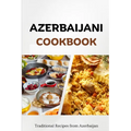 Azerbaijani Cookbook: Traditional Recipes from Azerbaijan