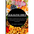 Alkaline Diet: Dr Sebi's Approved Recipes and Cookbook for Reversing Diseases