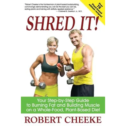 Shred It!: Your Step-by-Step Guide to Burning Fat and Building Muscle on a Whole-Food, Plant-Based Diet
